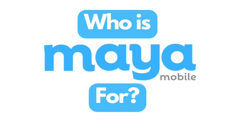 Who is Maya Mobile For